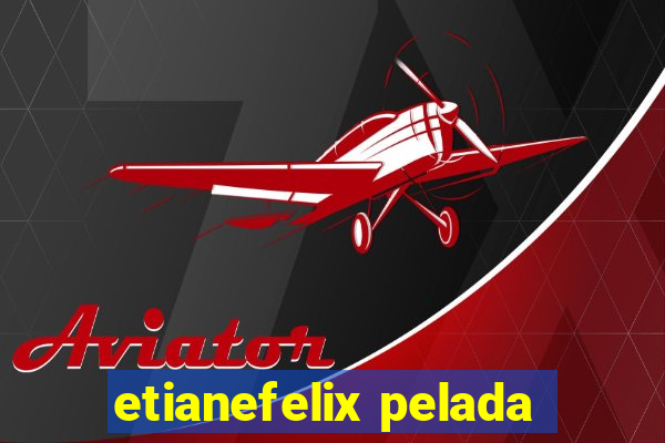 etianefelix pelada